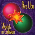 Pere Ubu - Worlds In Collision ((Vinyl))