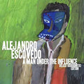 Alejandro Escovedo - A Man Under The Influence ((Vinyl))