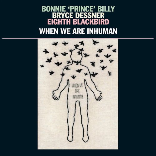 Bonnie "Prince" Billy, Bryce Dessner Eighth Blackbird - When We Are Inhuman  (New Vinyl LP)