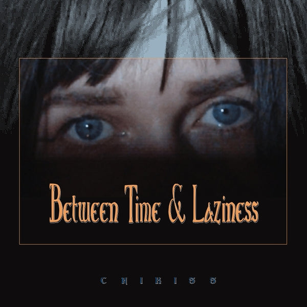 Chikiss - Between Time And Laziness ((Vinyl))