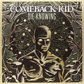 Comeback Kid - Die Knowing  (New Vinyl LP)