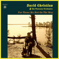 DAVID CHRISTIAN & THE PINECONE ORCHESTRA - For Those We Met On The Way ((Vinyl))