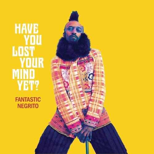 Fantastic Negrito - Have You Lost Your Mind Yet  (New Vinyl LP)