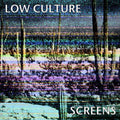 Low Culture - Screens  (New Vinyl LP)