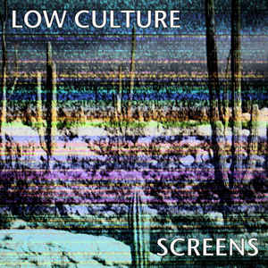Low Culture - Screens  (New Vinyl LP)