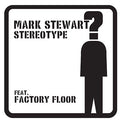 MARK STEWART (FEAT. FACTORY FLOOR) - Stereotype ((Vinyl))