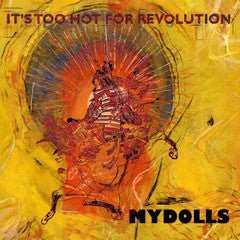 Mydolls - It's Too Hot for Revolution  (New Vinyl LP)