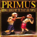 Primus - Animals Should Not Try to Act Like People  (New Vinyl LP)