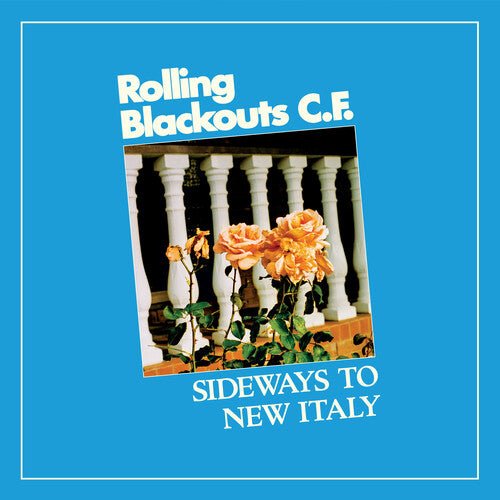 Rolling Blackouts C.F. - Sideways To New Italy  (New Vinyl LP)