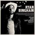 Ryan Bingham - Fear & Saturday Night  (New Vinyl LP)