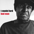 T-Model Ford - Bad Man  (New Vinyl LP)