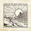The Oh Hellos - Through The Deep, Dark Valley (Ten Year Anniversary)  (New Vinyl LP)