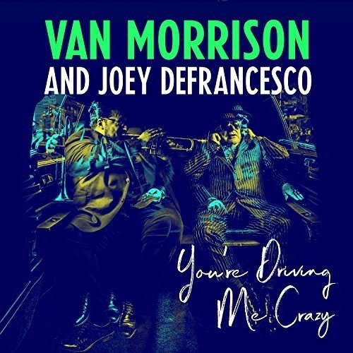 Van Morrison and Joey Defrancesco - You're Driving me Crazy  (New Vinyl LP)