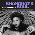 Various Artists - Shanghai'd Soul - Episode 4 (New Vinyl LP)