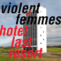 Violent Femmes - Hotel Last Resort  (New Vinyl LP)