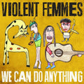 Violent Femmes - We Can Do Anything  (New Vinyl LP)